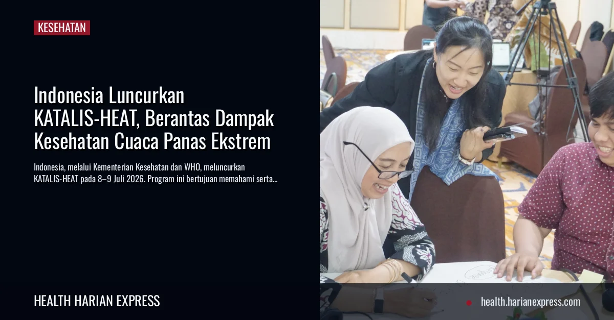 Kemenkes dan WHO Gelar KATALIS-HEAT, Atasi Ancaman Cuaca Panas di Indonesia
