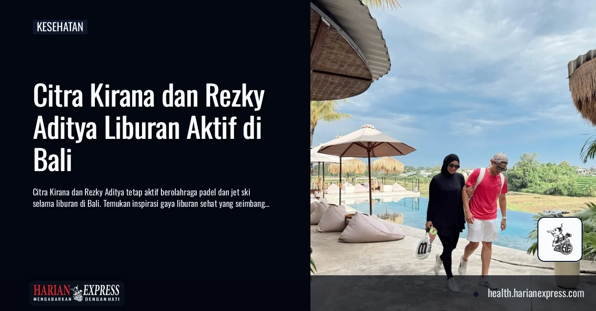 Liburan Aktif ala Citra Kirana dan Rezky Aditya, Tetap Bergerak dengan Padel hingga Aktivitas di Pantai
