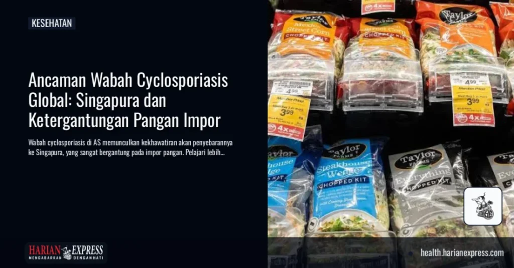 Ancaman Wabah Cyclosporiasis Global: Singapura dan Ketergantungan Pangan Impor