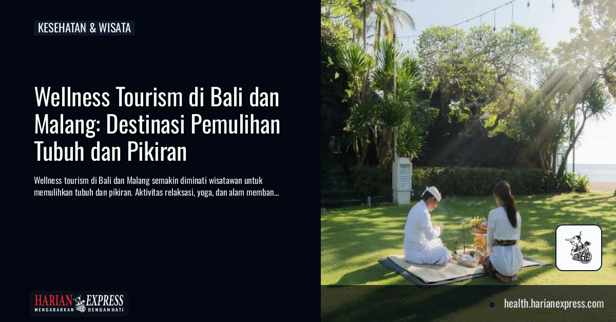 Wellness Tourism di Bali dan Malang: Destinasi Pemulihan Tubuh dan Pikiran